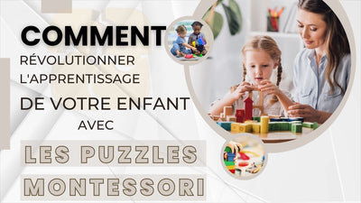 Comment les Puzzles Montessori Peuvent-ils Révolutionner l'Apprentissage de Votre Enfant ?